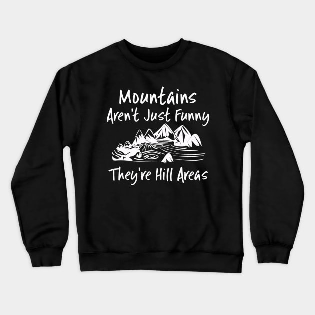 Mountains Aren't Just Funny They're Hill Areas Crewneck Sweatshirt by DANPUBLIC